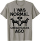 I Was Normal 2 Chesapeakes Ago Chesapeake Bay Retriever Dog T-Shirt - T-Shirt | Sand