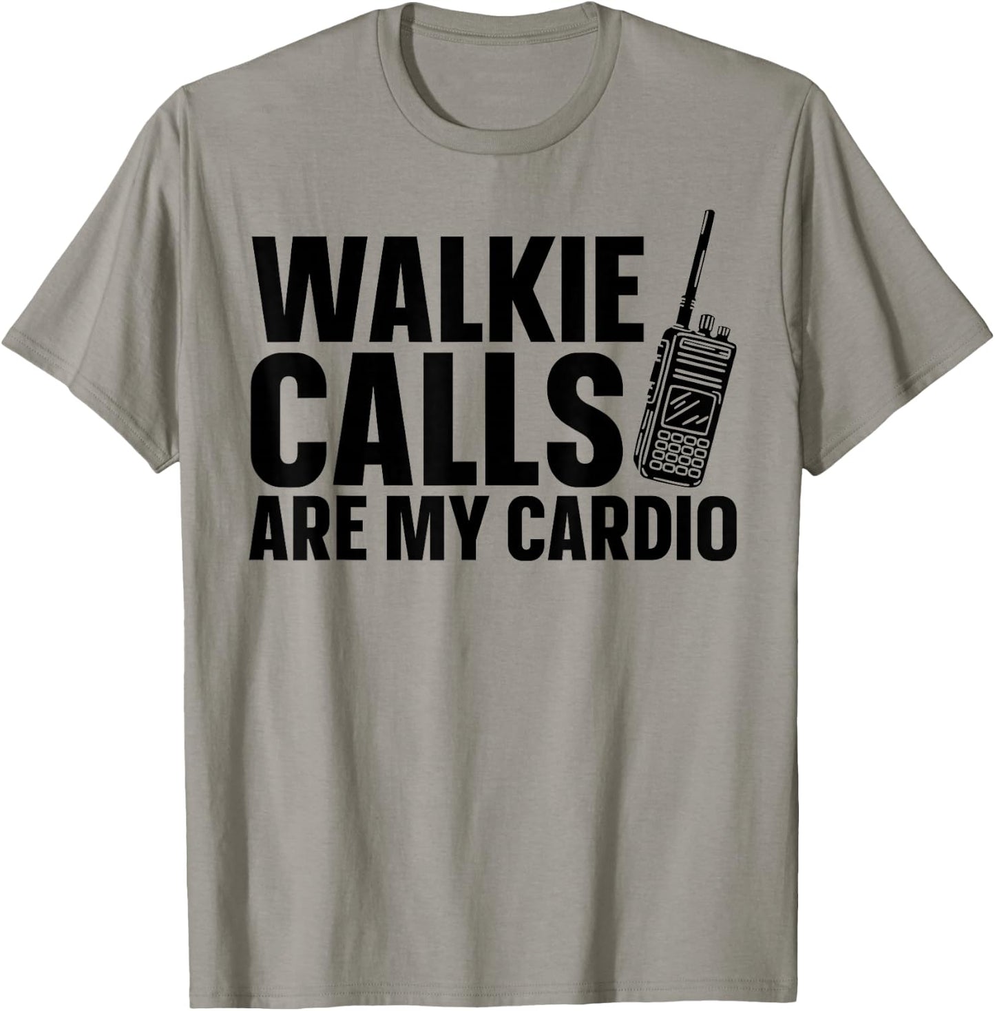 Walkie Calls Are My Cardio T-Shirt - T-Shirt | Sand