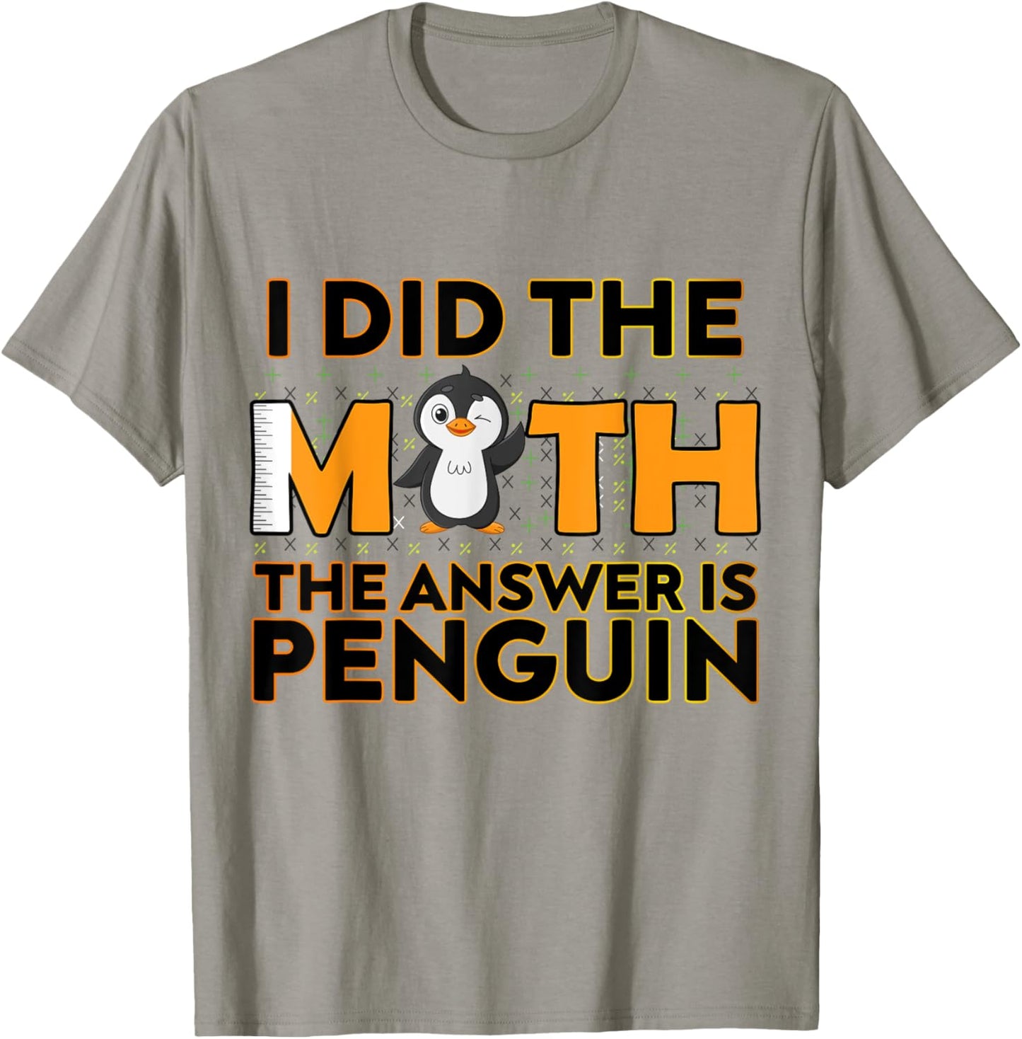 I Did The Math The Answer Is Penguin Funny Penguin Lover T-Shirt - T-Shirt | Sand