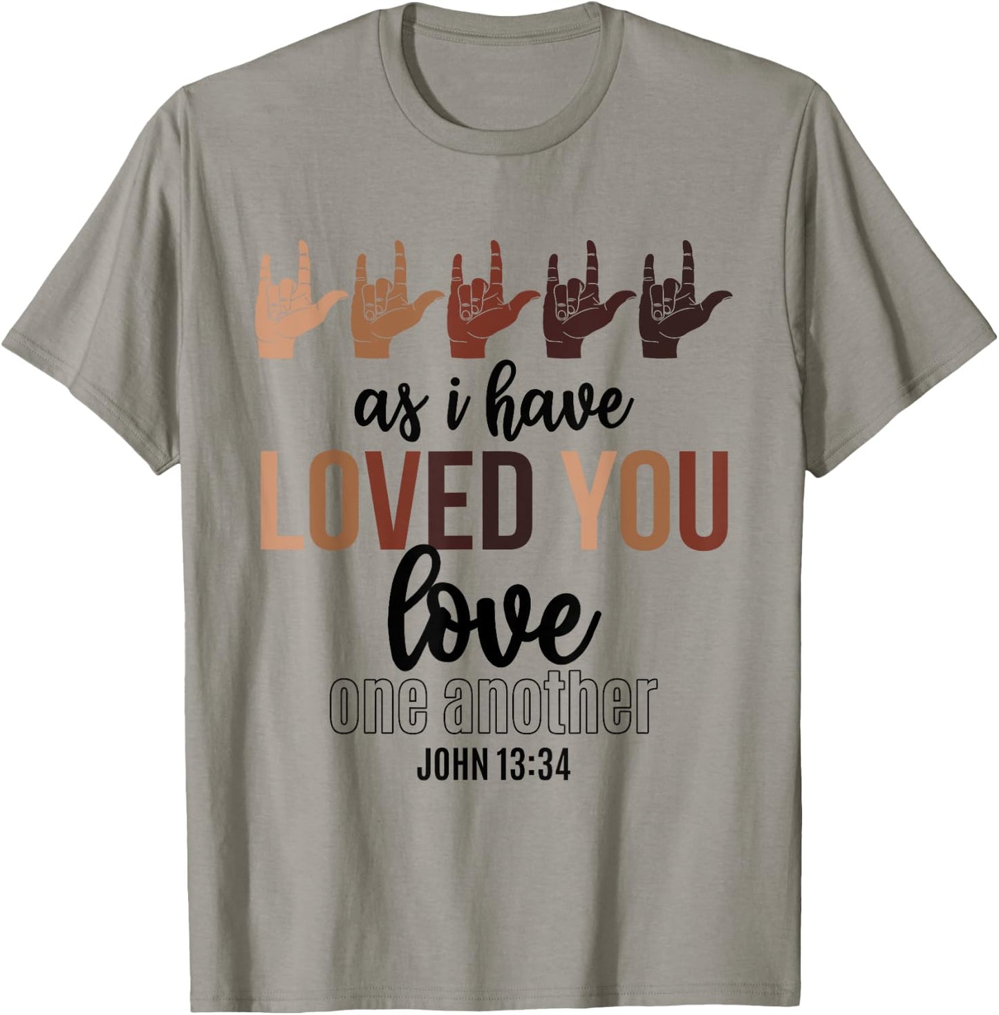 As I Have Loved You Love One Another John 13 34 End Racism T-Shirt - T-Shirt | Sand