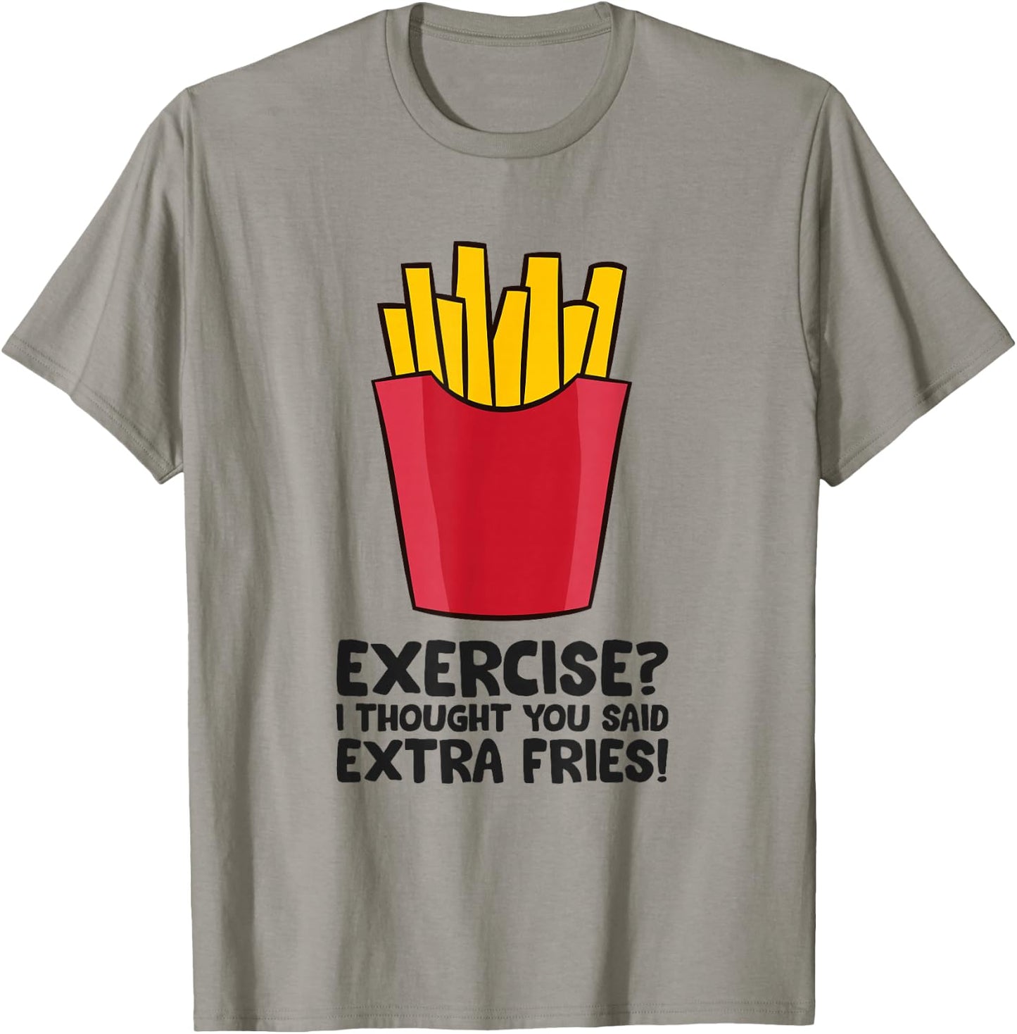 Exercise? I thought you said extra fries T-Shirt - T-Shirt | Sand