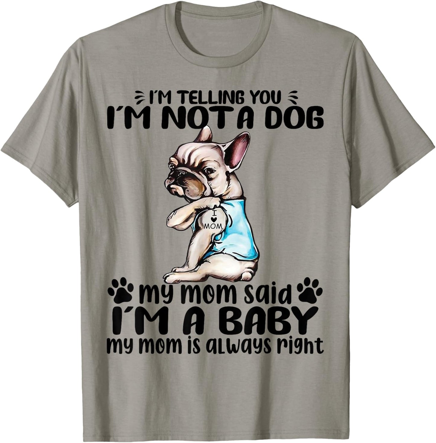 Frenchie I'm Telling You I'm Not A Dog My Mom Said Women T-Shirt - T-Shirt | Sand