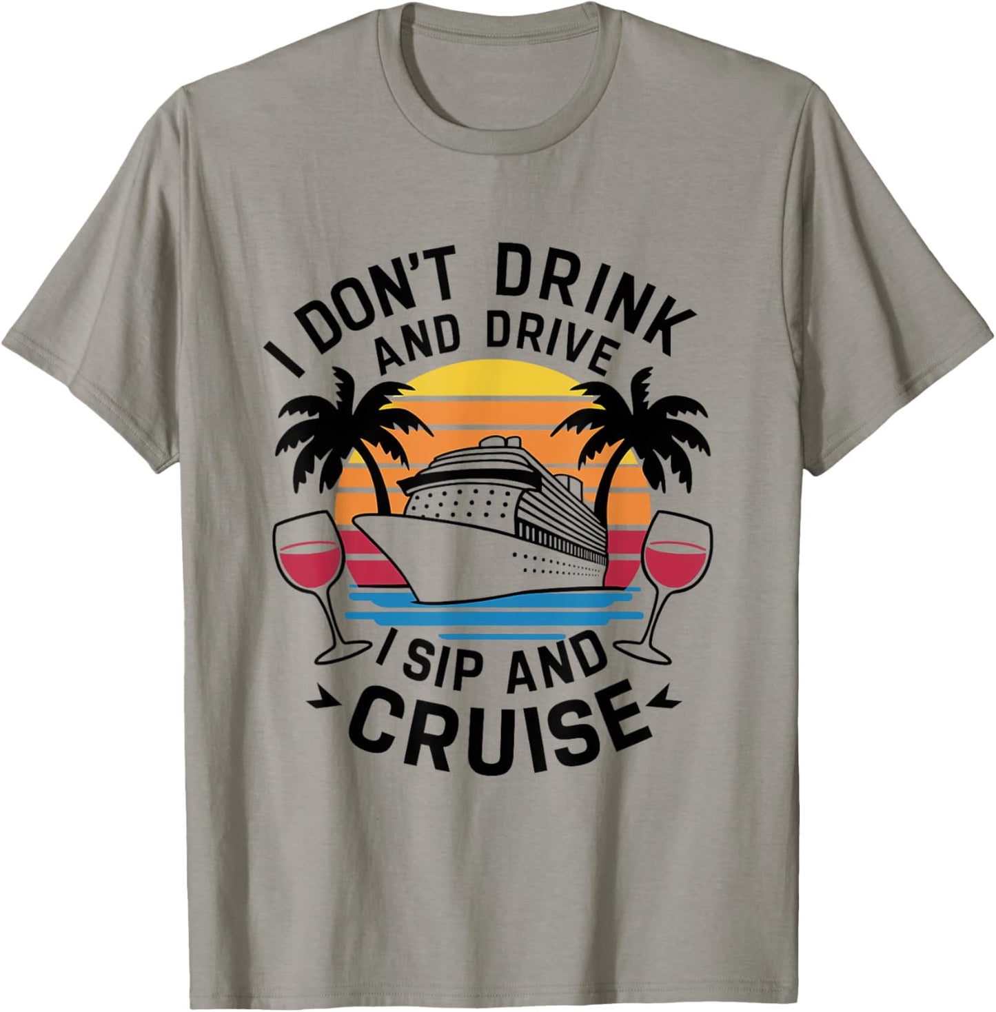 I Don't Drink and Drive I Sip and Cruise, Cruising Holiday T-Shirt - T-Shirt | Sand
