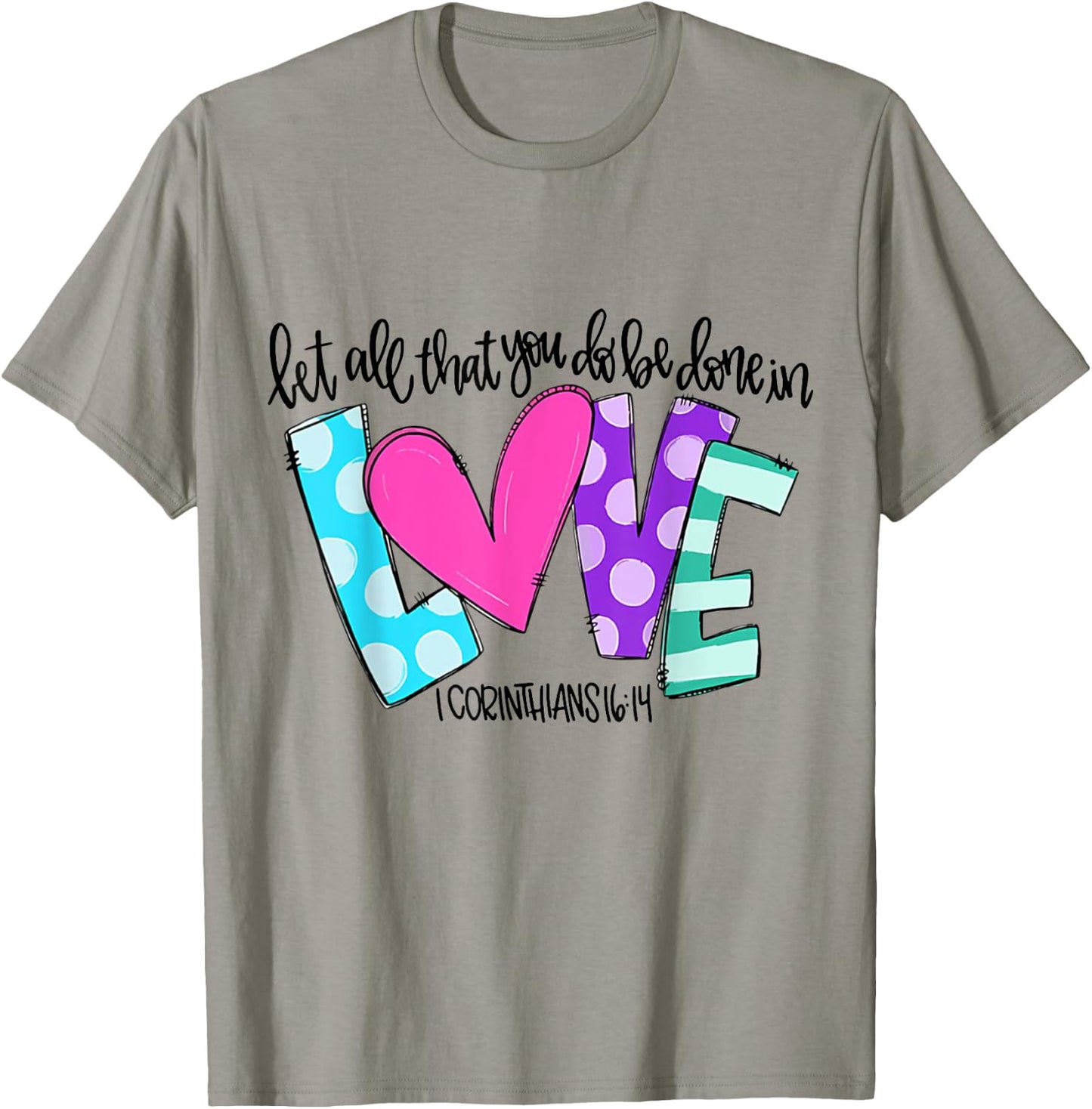Let All That You Do Be Done In Love T-Shirt - T-Shirt | Sand