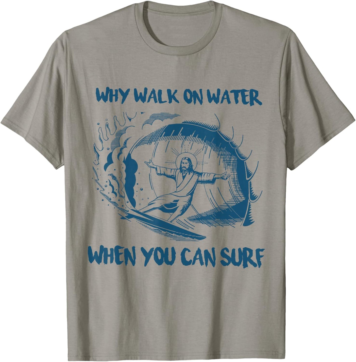 Why Walk On Water When You Can Surf Jesus T-Shirt - T-Shirt | Sand