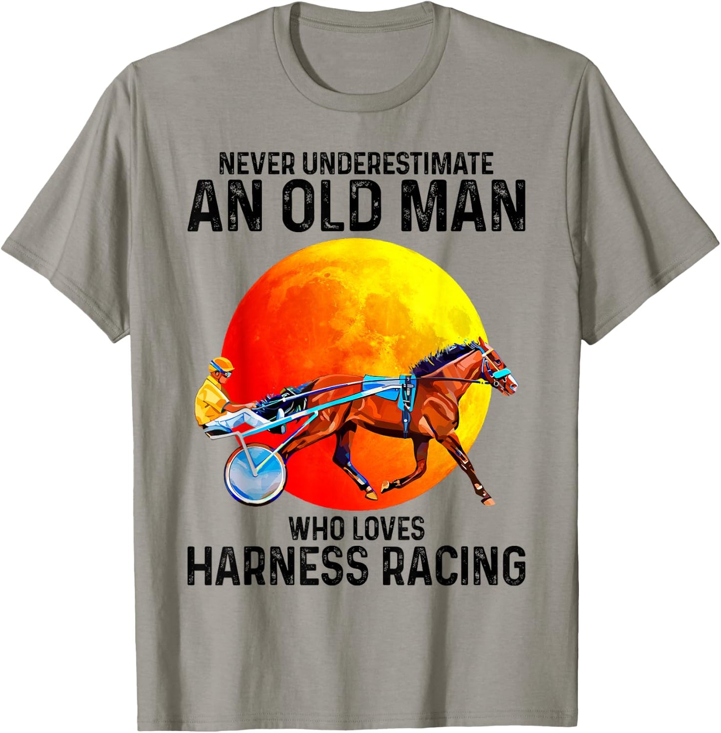 Never underestimate an old man who loves harness racing T-Shirt - T-Shirt | Sand