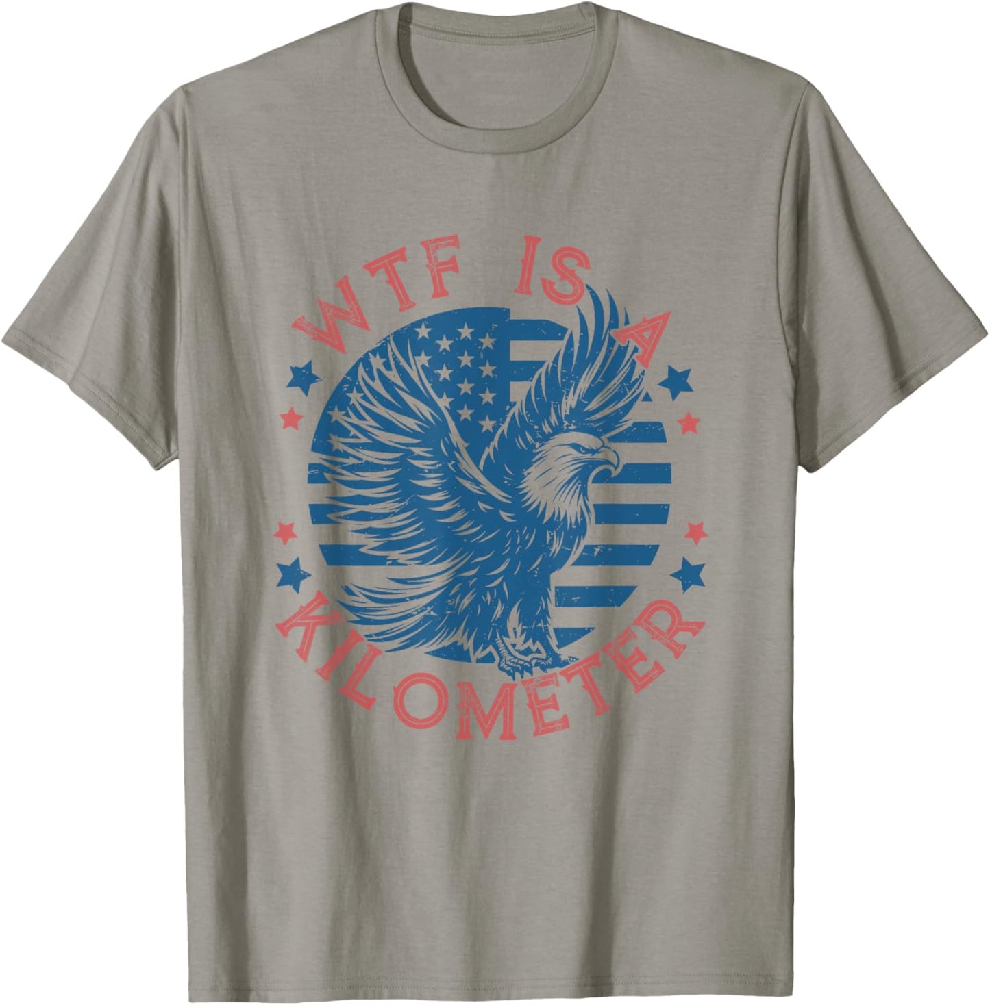 WTF Is a Kilometer Eagle USA Flag Funny Patriotic July 4th T-Shirt - T-Shirt | Sand