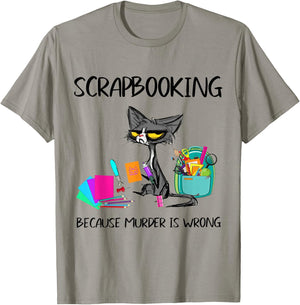 Scrapbooking Because Murder is Wrong Scrapbooking Cat T-Shirt - T-Shirt | Sand