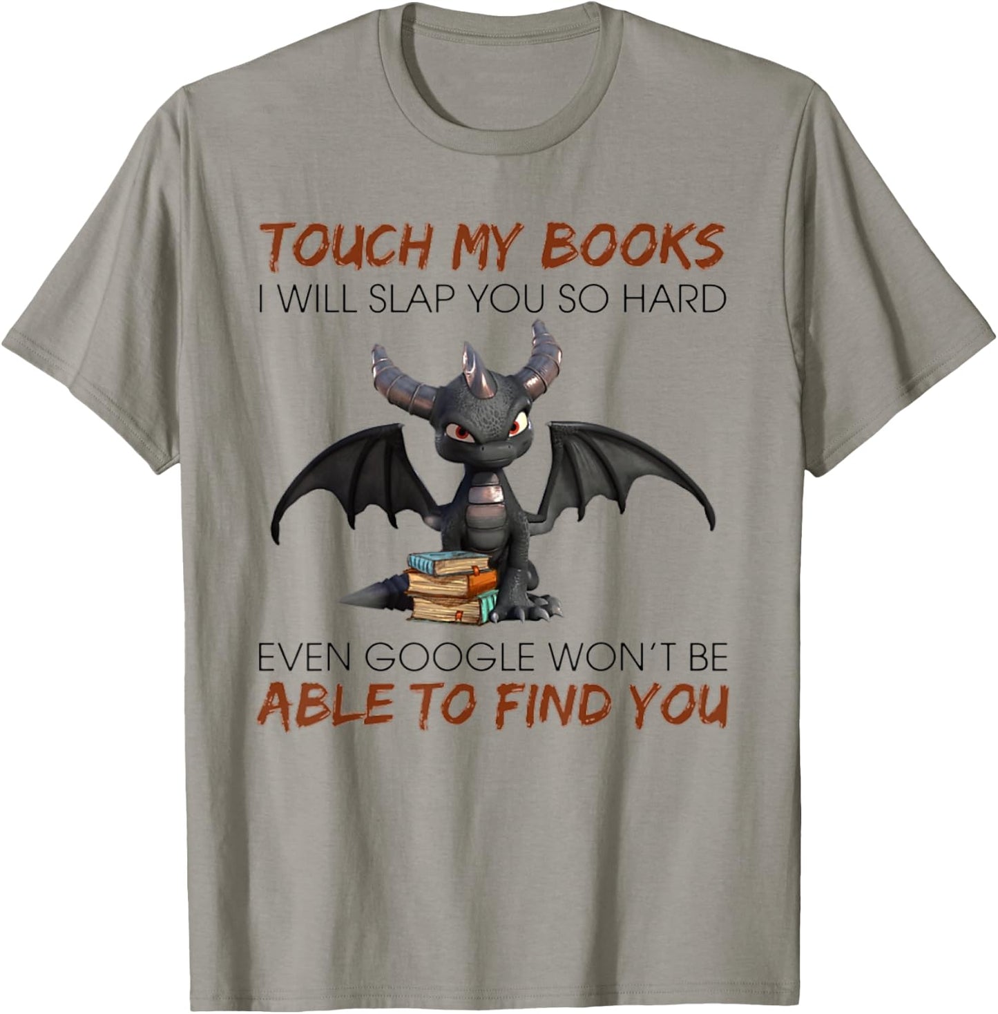 Touch My Books I Will Slap You So Hard Even Google - Dragon T-Shirt - T-Shirt | Sand