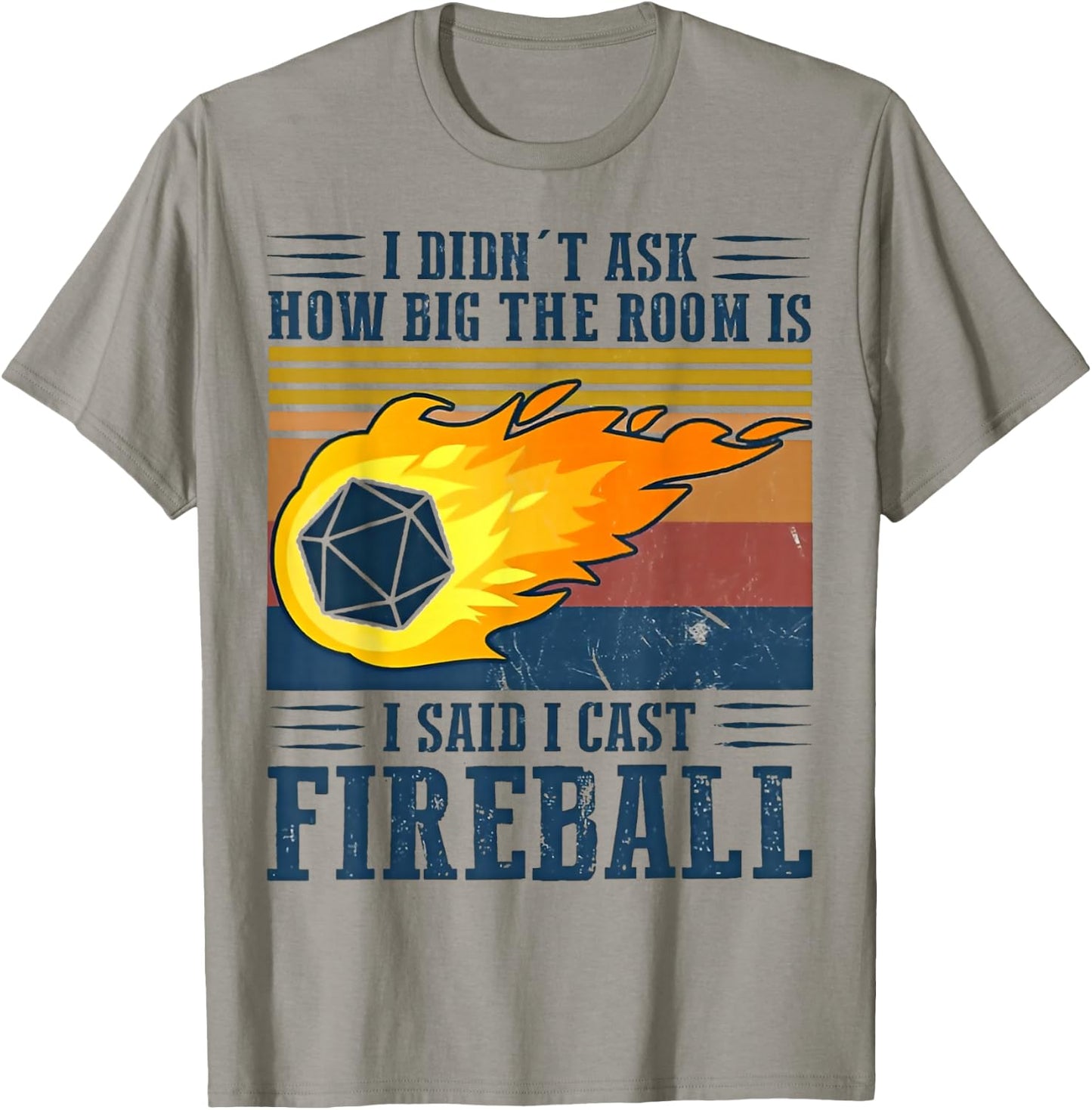 I Didn't Ask How Big The Room Is I Said I Cast Fireball T-Shirt - T-Shirt | Sand
