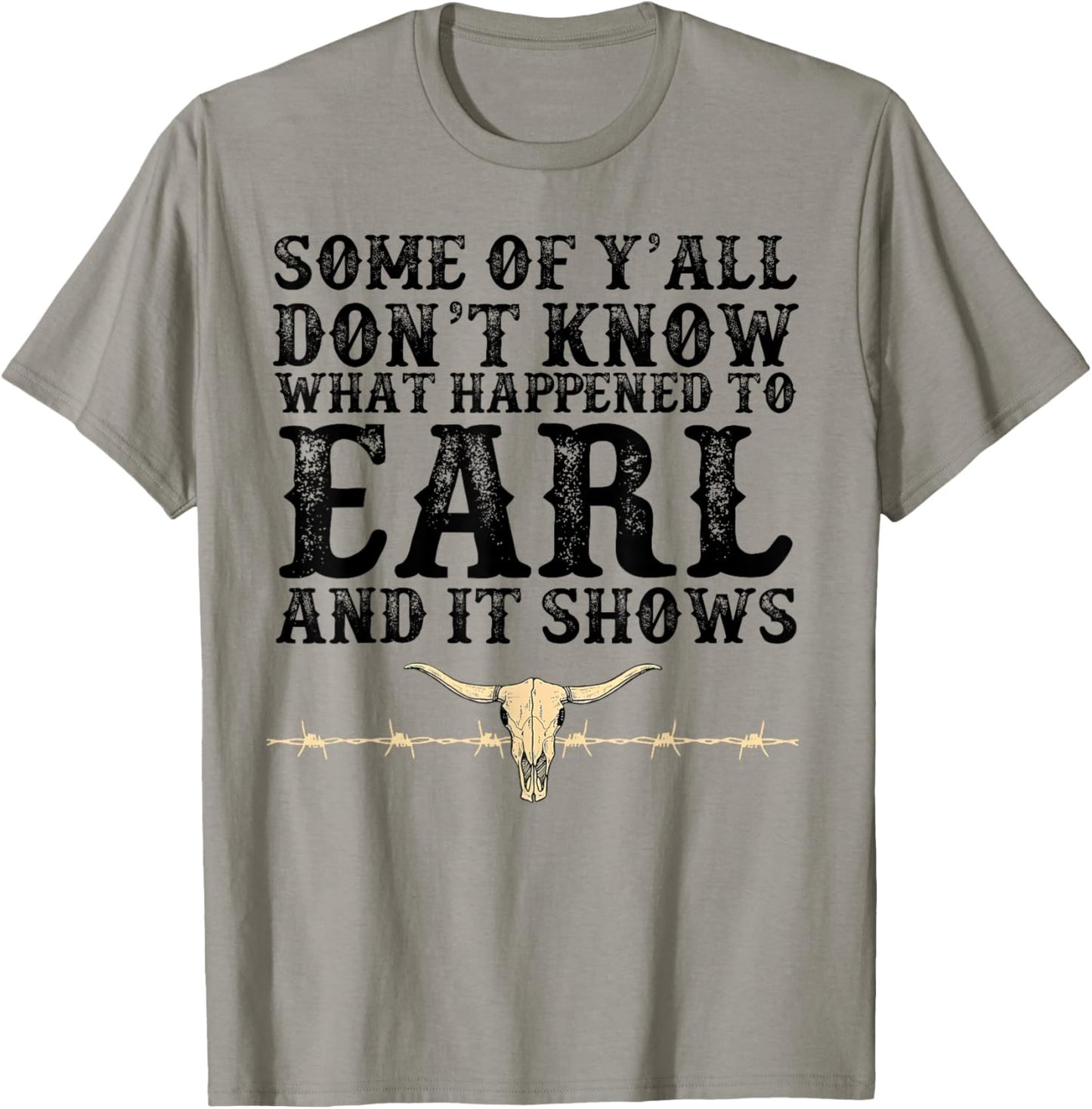 Some Of Y'all Don't Know What Happened To Earl And It Shows T-Shirt - T-Shirt | Sand