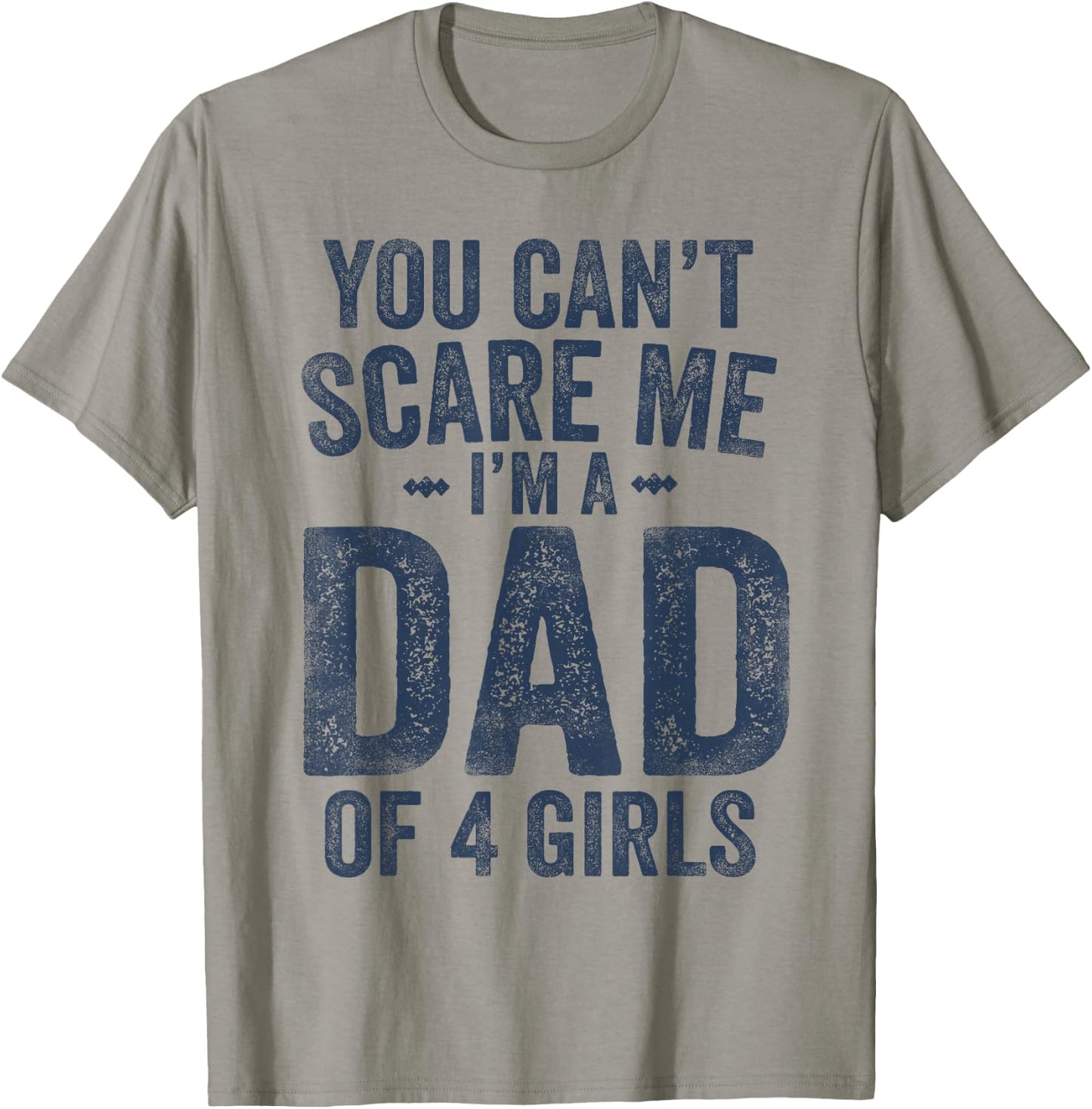 You Can't Scare Me I'm a Dad of 4 Girls Father's Day T-Shirt - T-Shirt | Sand