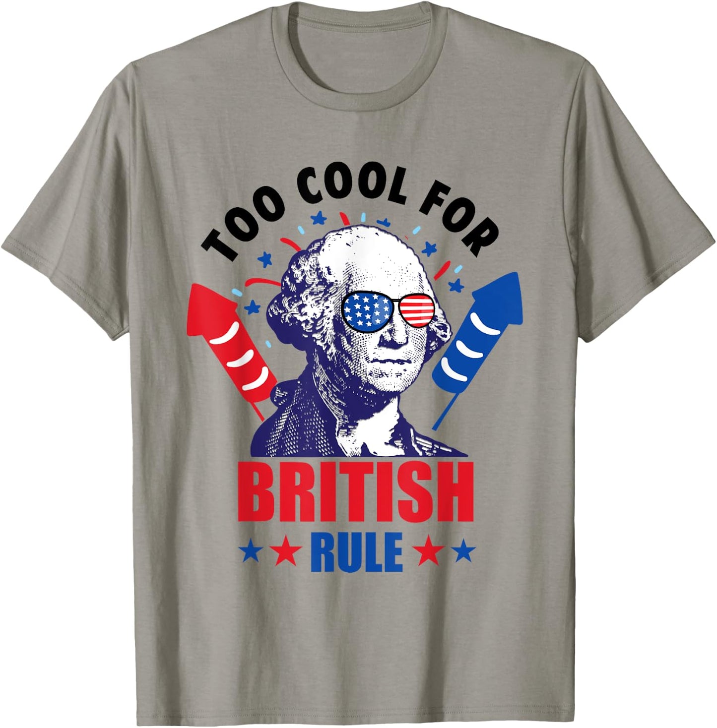 Too Cool For British Rule George Washington Fun 4th Of July T-Shirt - T-Shirt | Sand