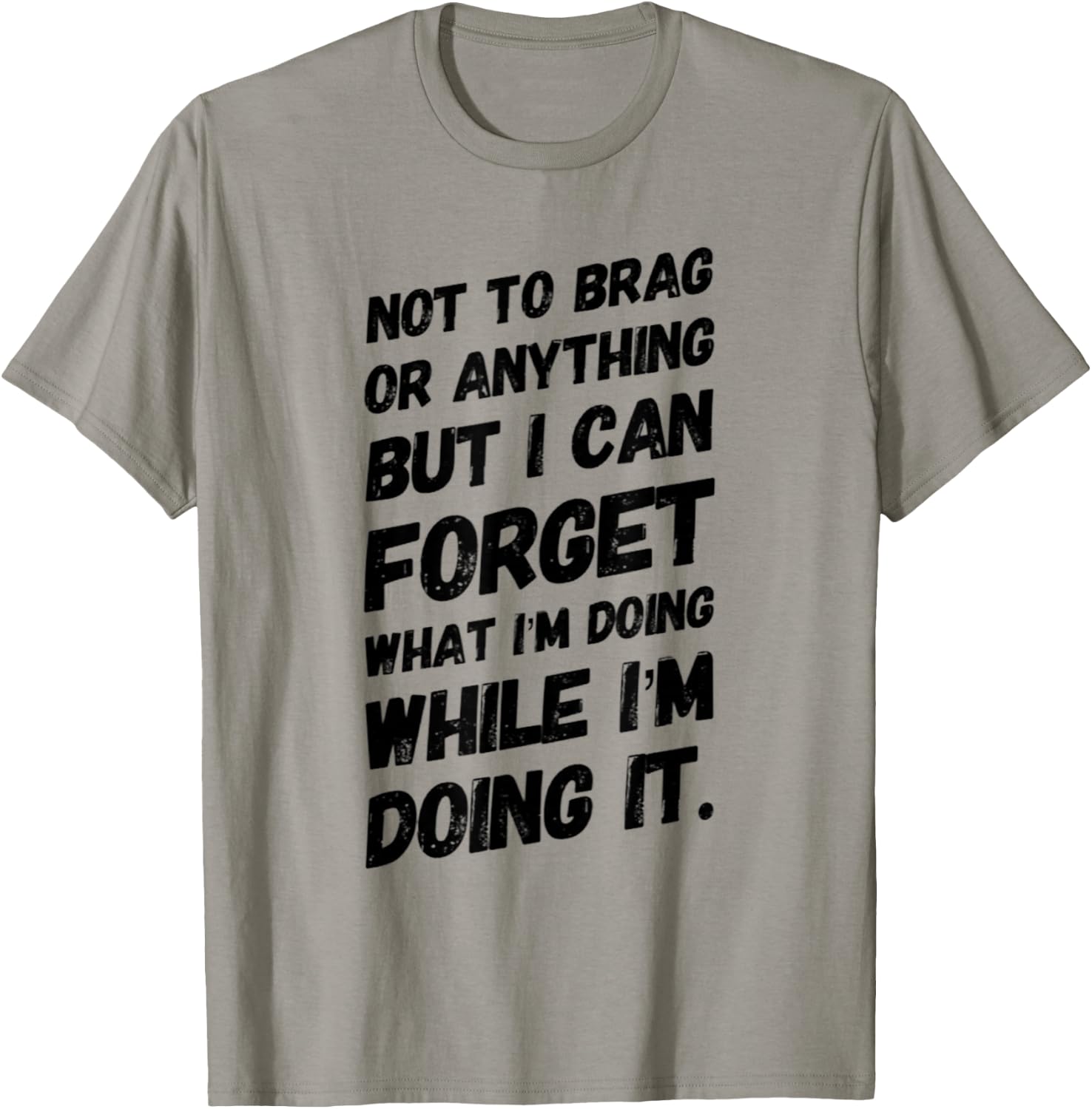 Not to Brag or Anything but I Can Forget What I'm Doing T-Shirt - T-Shirt | Sand