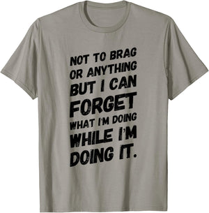 Not to Brag or Anything but I Can Forget What I'm Doing T-Shirt - T-Shirt | Sand