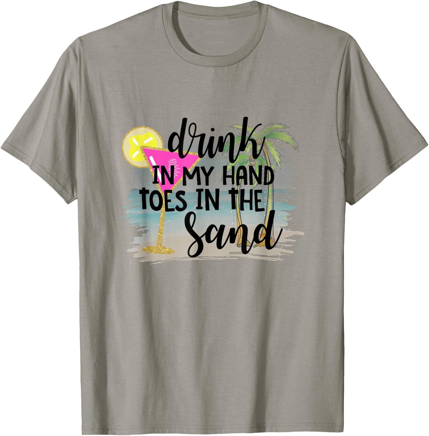 Drink In My Hand Toes In The Sand Summer Vibes Beach Vacay Men Women T-Shirt - T-Shirt | Sand