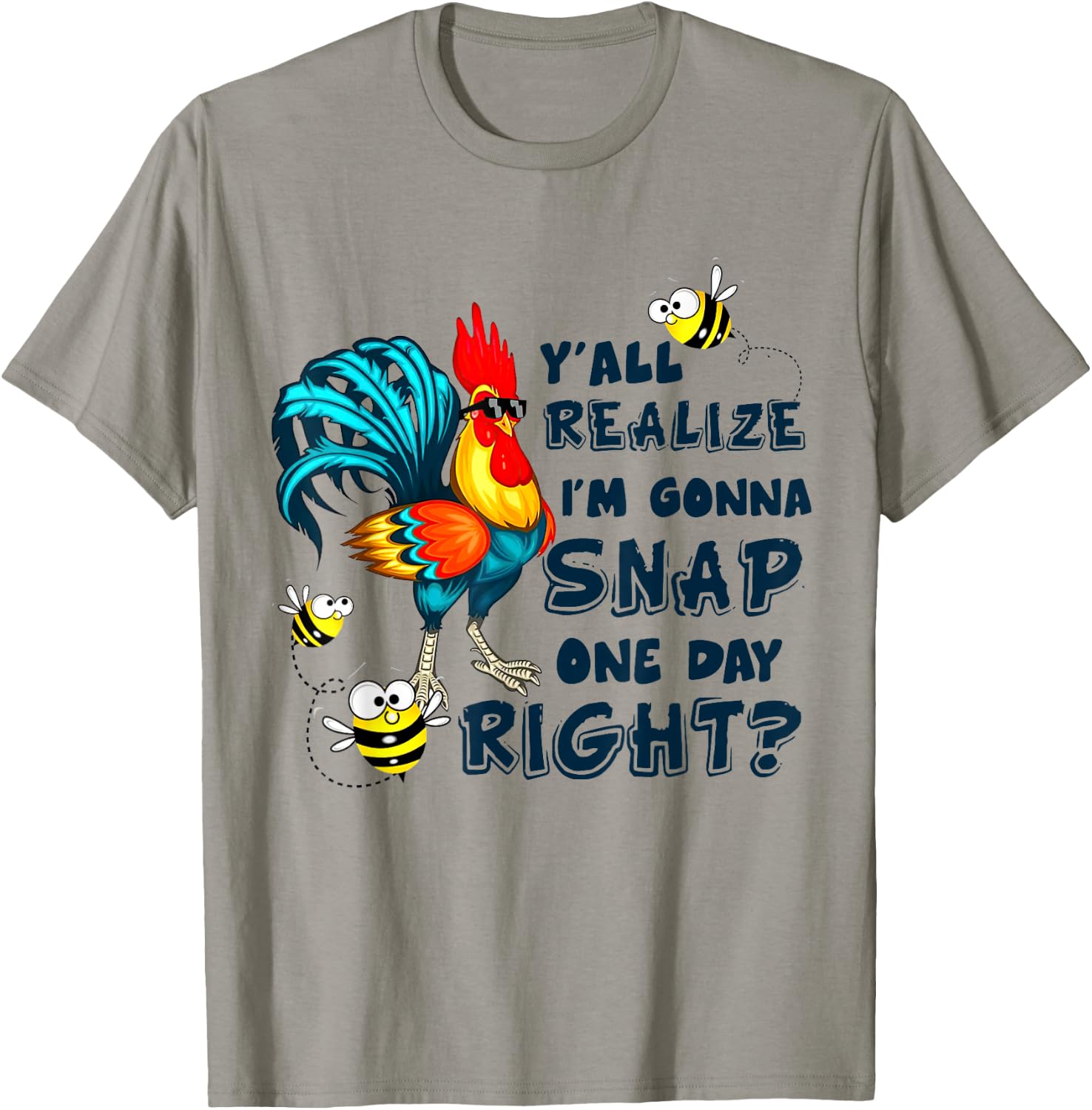 Y'all Realize I'm Gonna Snap One Day Right Funny Chicken T-Shirt - T-Shirt | Sand
