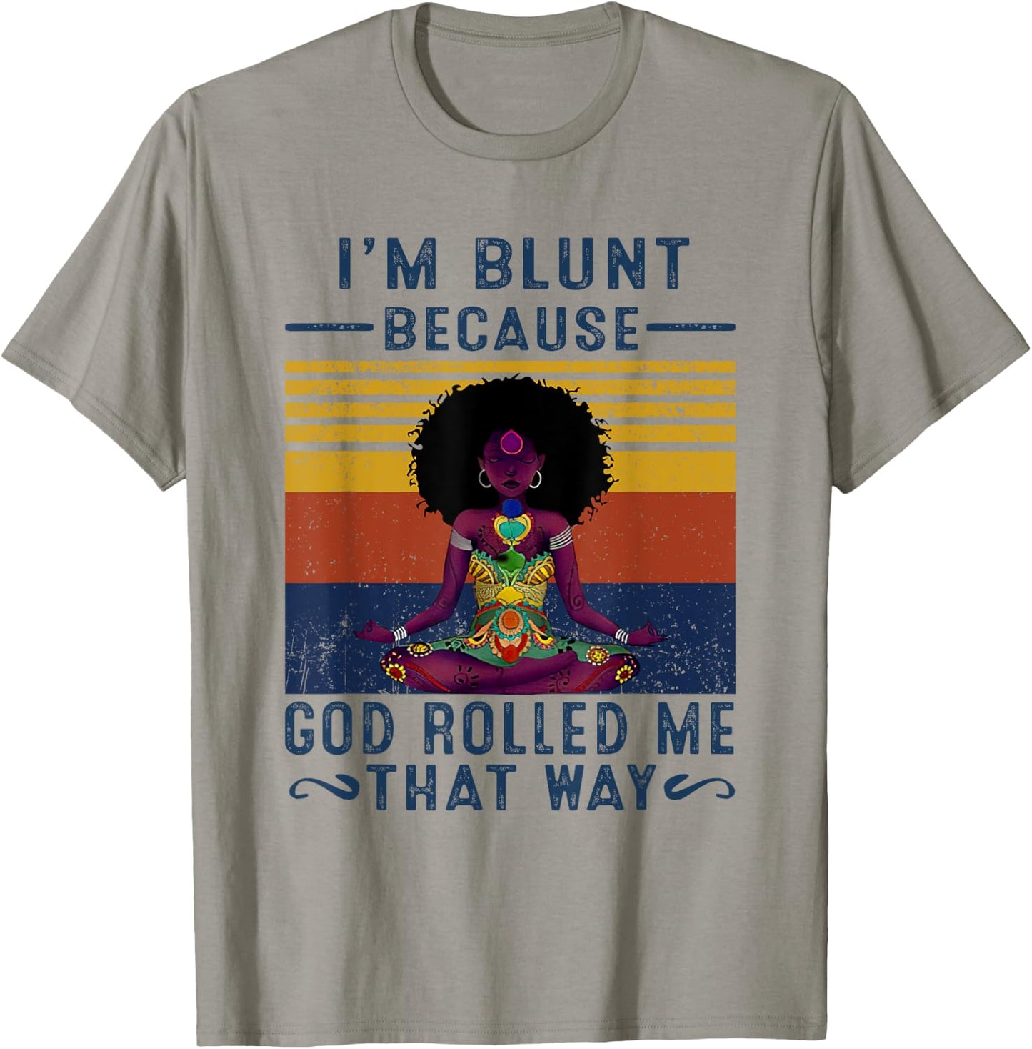 I'm Blunt Because God Rolled Me That W.a.y T-Shirt - T-Shirt | Sand