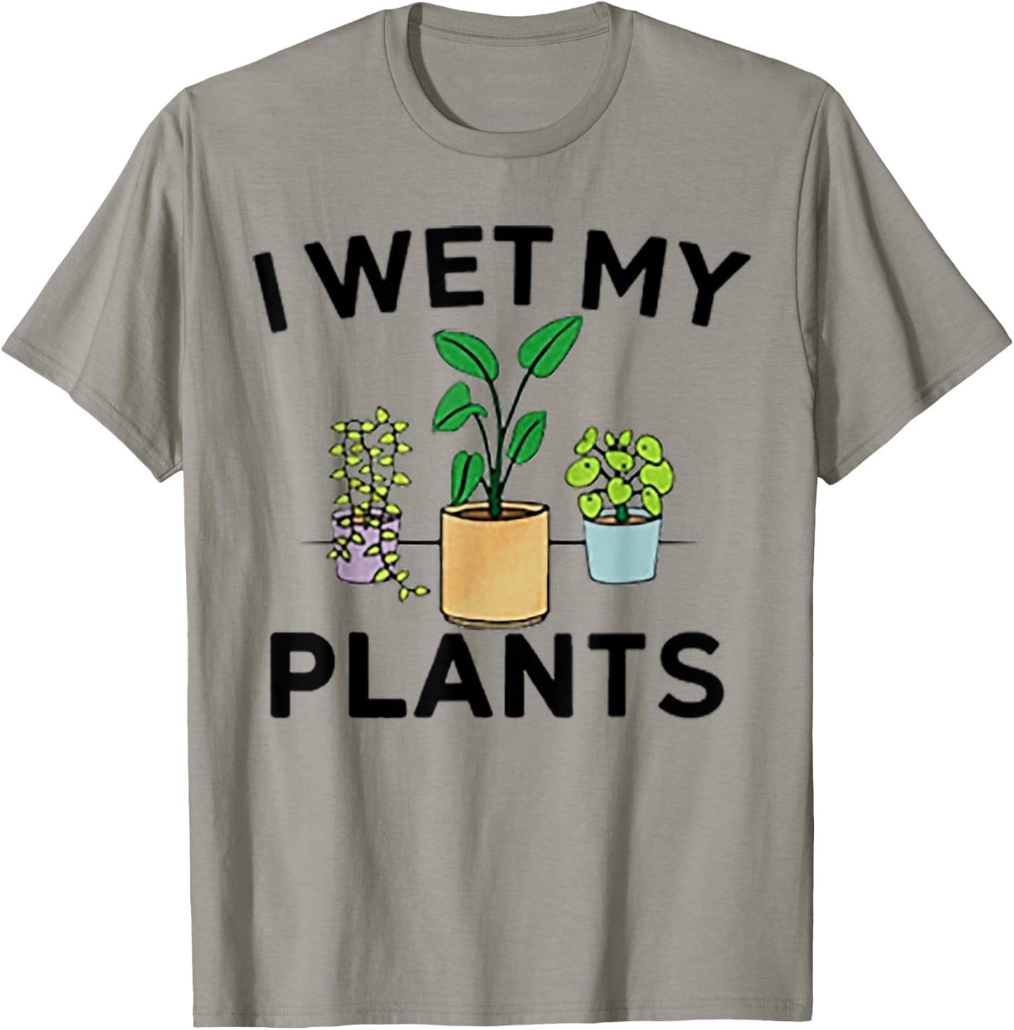 I Wet My Plants T-Shirt - T-Shirt | Sand