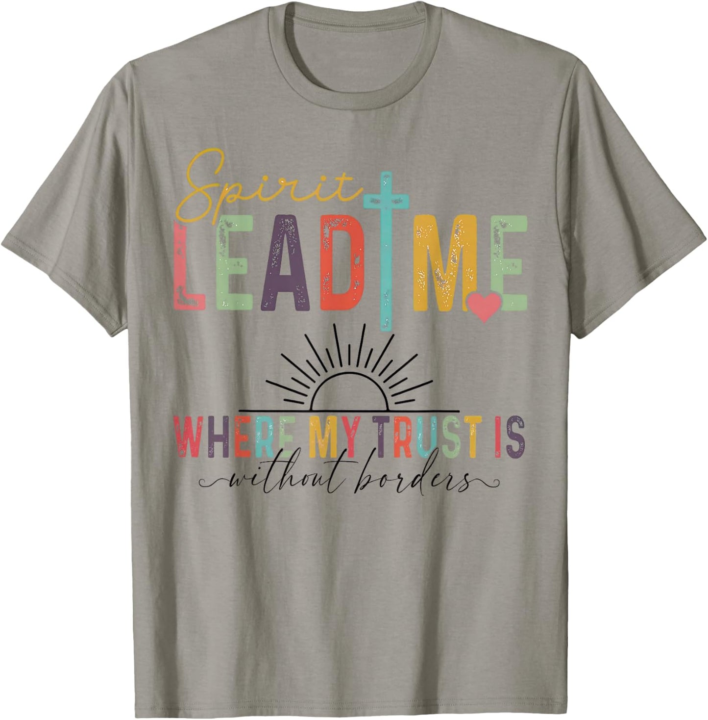 Spirit Lead Me Where My Trust Is Without Borders T-Shirt - T-Shirt | Sand