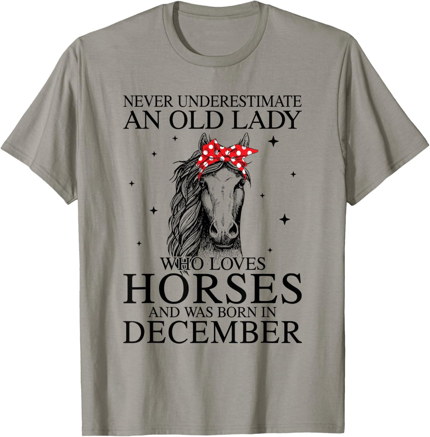 Never Underestimate An Old Lady Who Loves Horses December T-Shirt - T-Shirt | Sand