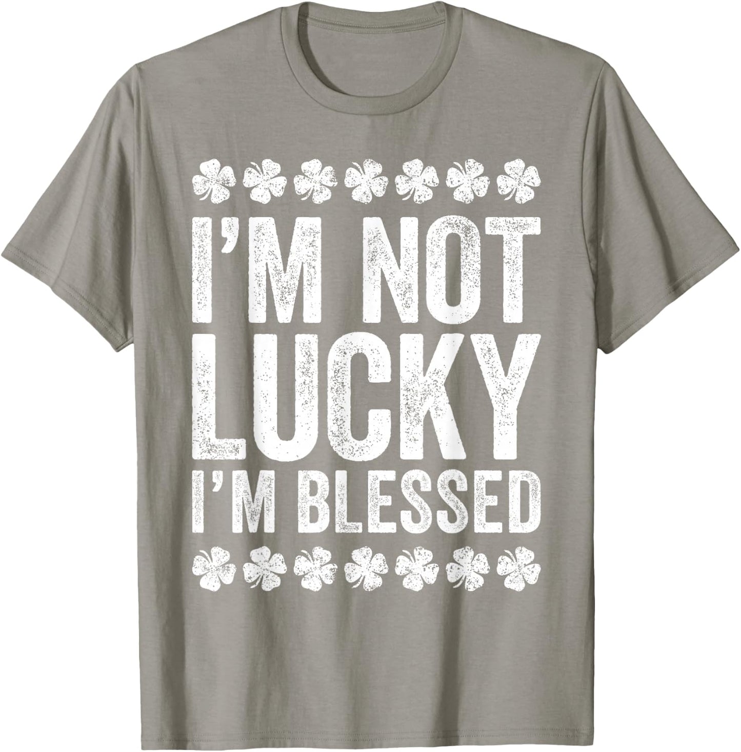 I'm Not Lucky I'm Blessed Shirt Funny St Patricks Day T-Shirt - T-Shirt | Sand
