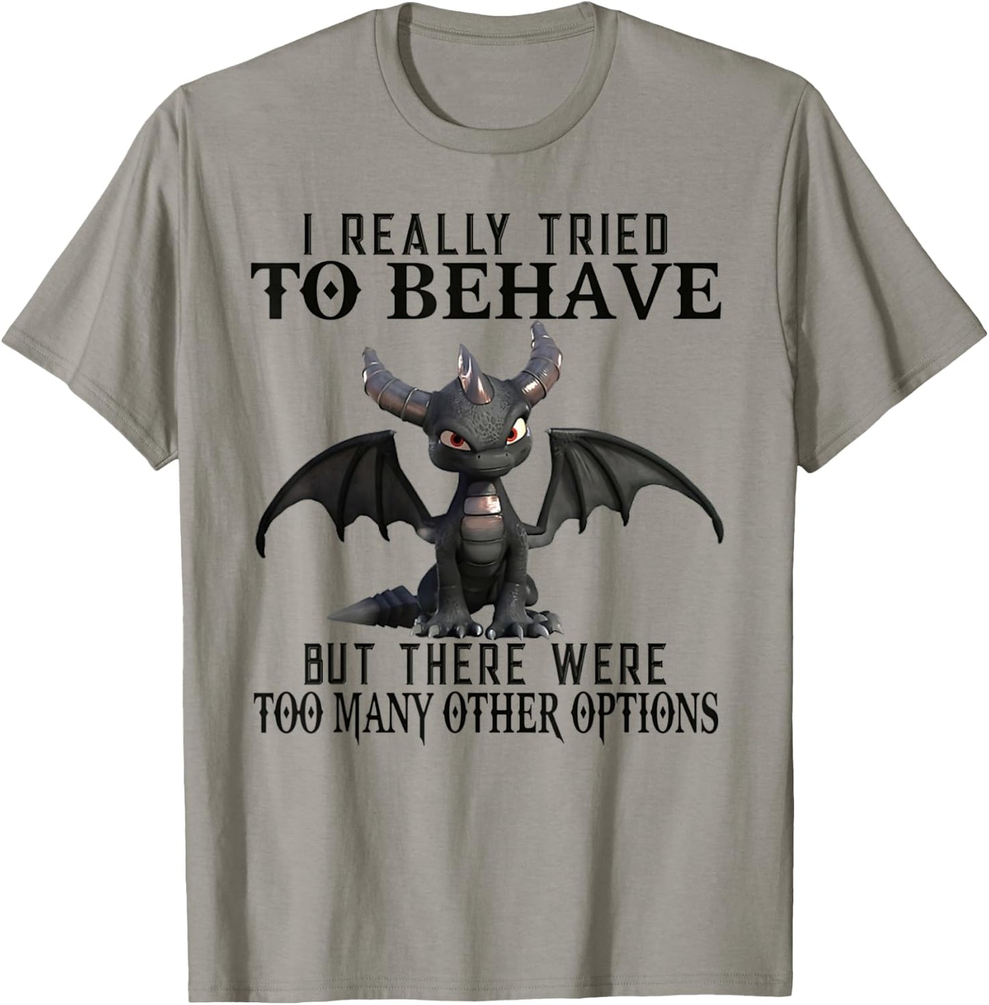 I Really Tried To Behave But There Were Too Many Other T-Shirt - T-Shirt | Sand