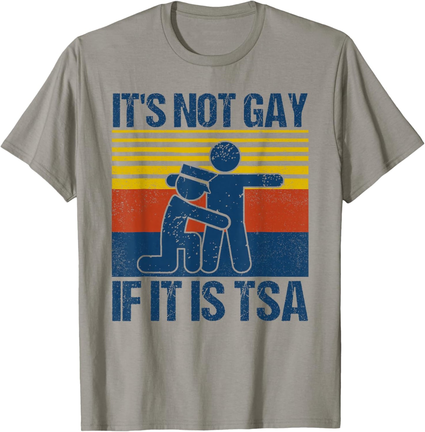 Distressed It Is Not Gay If It's TSA Security Funny Retro T-Shirt - T-Shirt | Sand