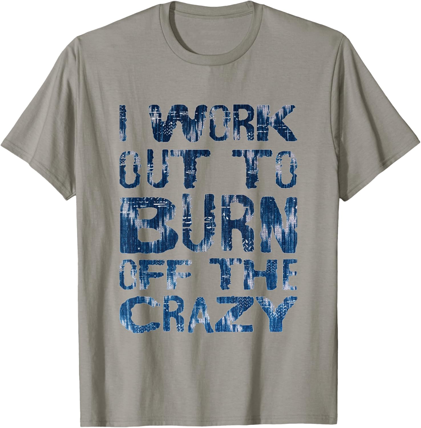 I Workout To Burn Off The Crazy Funny Workout Motivational T-Shirt - T-Shirt | Sand