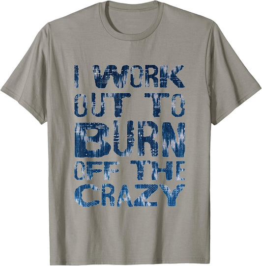 I Workout To Burn Off The Crazy Funny Workout Motivational T-Shirt - T-Shirt | Sand