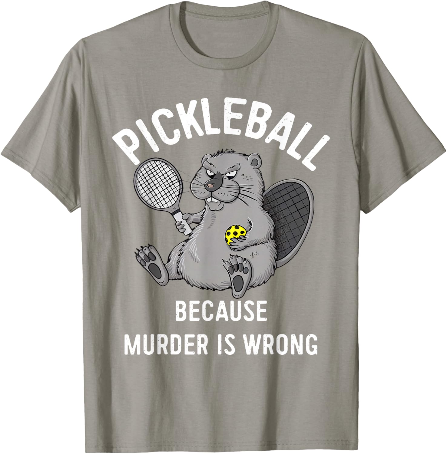 Pickleball Because Murder Is Wrong Beaver Plays Pickleball T-Shirt - T-Shirt | Sand
