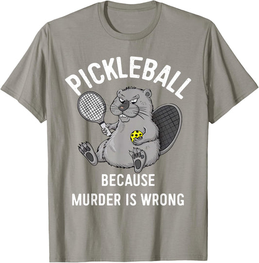 Pickleball Because Murder Is Wrong Beaver Plays Pickleball T-Shirt - T-Shirt | Sand