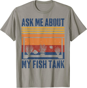 Ask Me About My Fish Tank Funny Aquarium T-Shirt - T-Shirt | Sand
