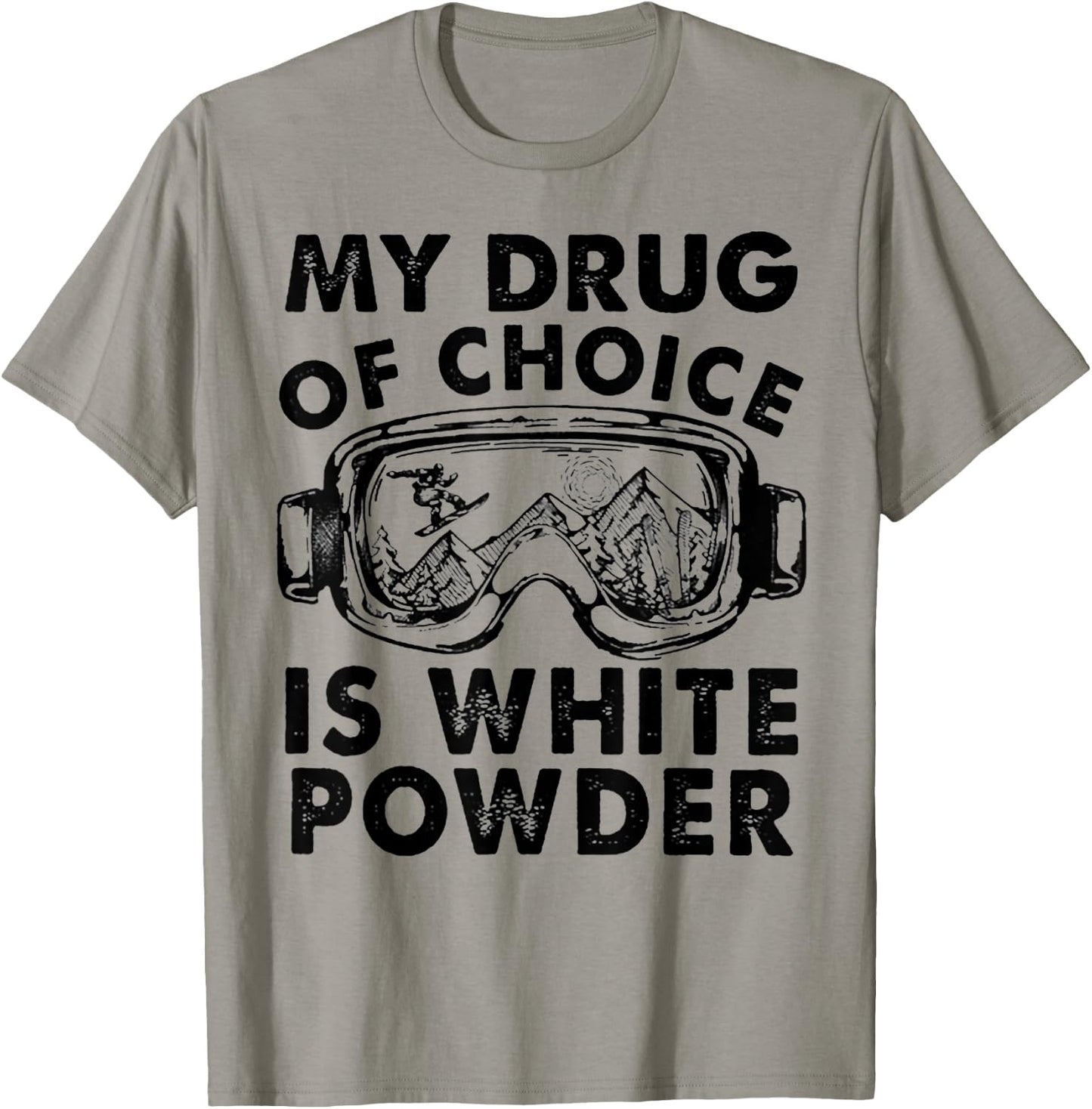 My Drug of Choice Is White Powder Skiing T-Shirt - T-Shirt | Sand