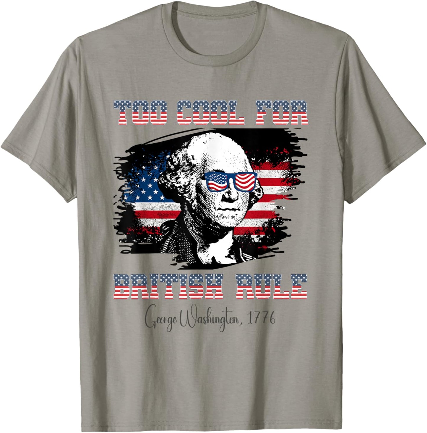 Too Cool For British Rule 4th of July George Washington T-Shirt - T-Shirt | Sand