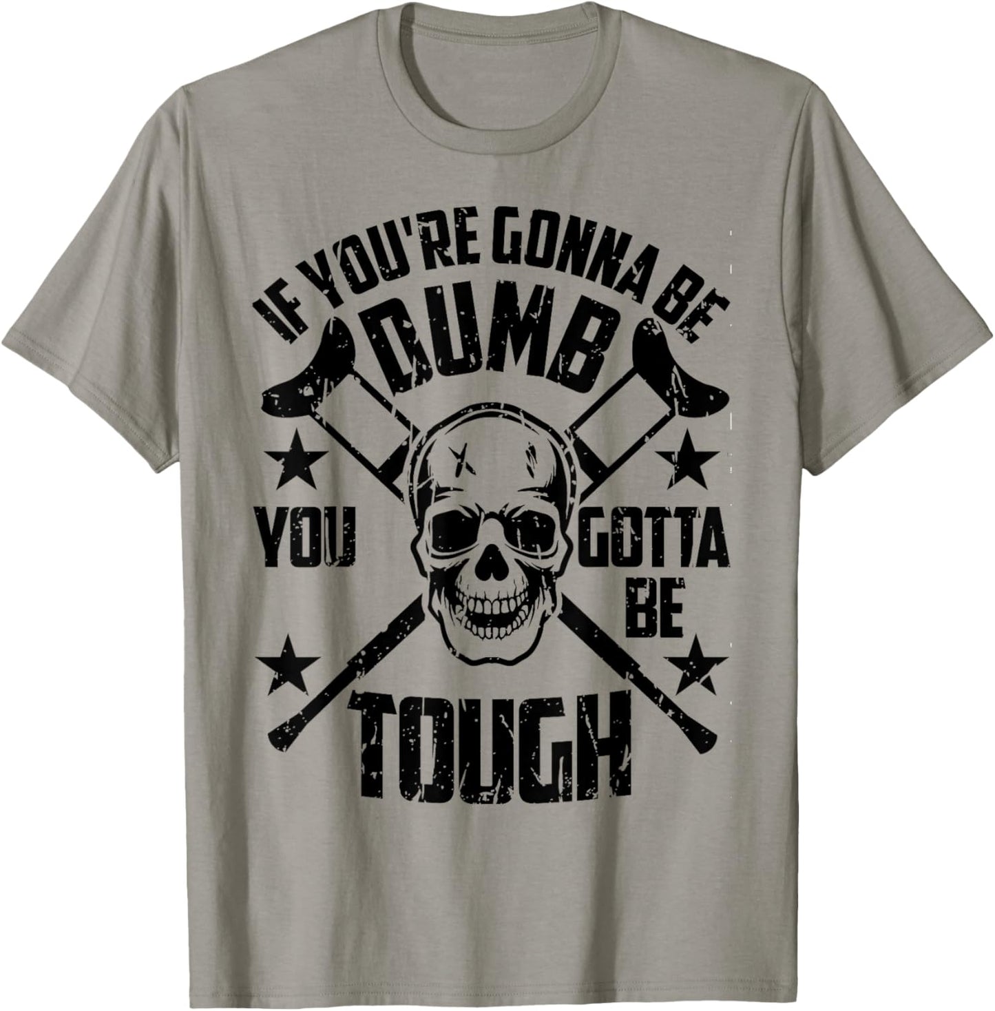 Vintage If You're Gonna Be Dumb You Gotta Be Tough T-Shirt - T-Shirt | Sand