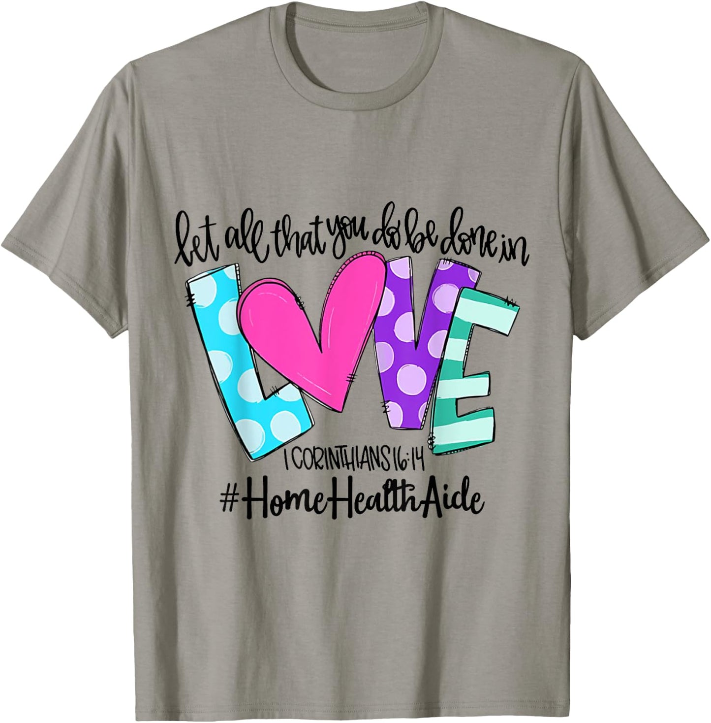 Let All That You Do Be Done In Love Home Health Aide T-Shirt - T-Shirt | Sand