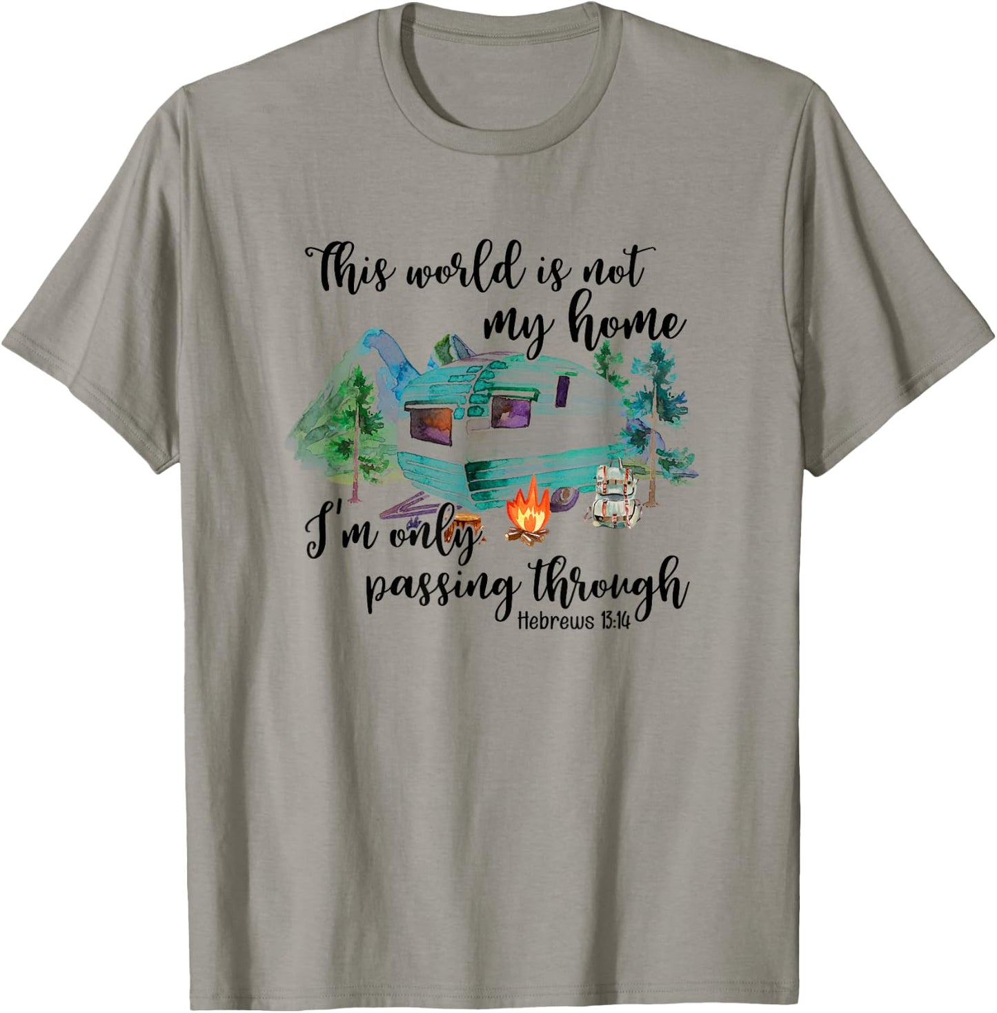 This World Is Not My Home I'm Only Passing Camping Camper T-Shirt - T-Shirt | Sand