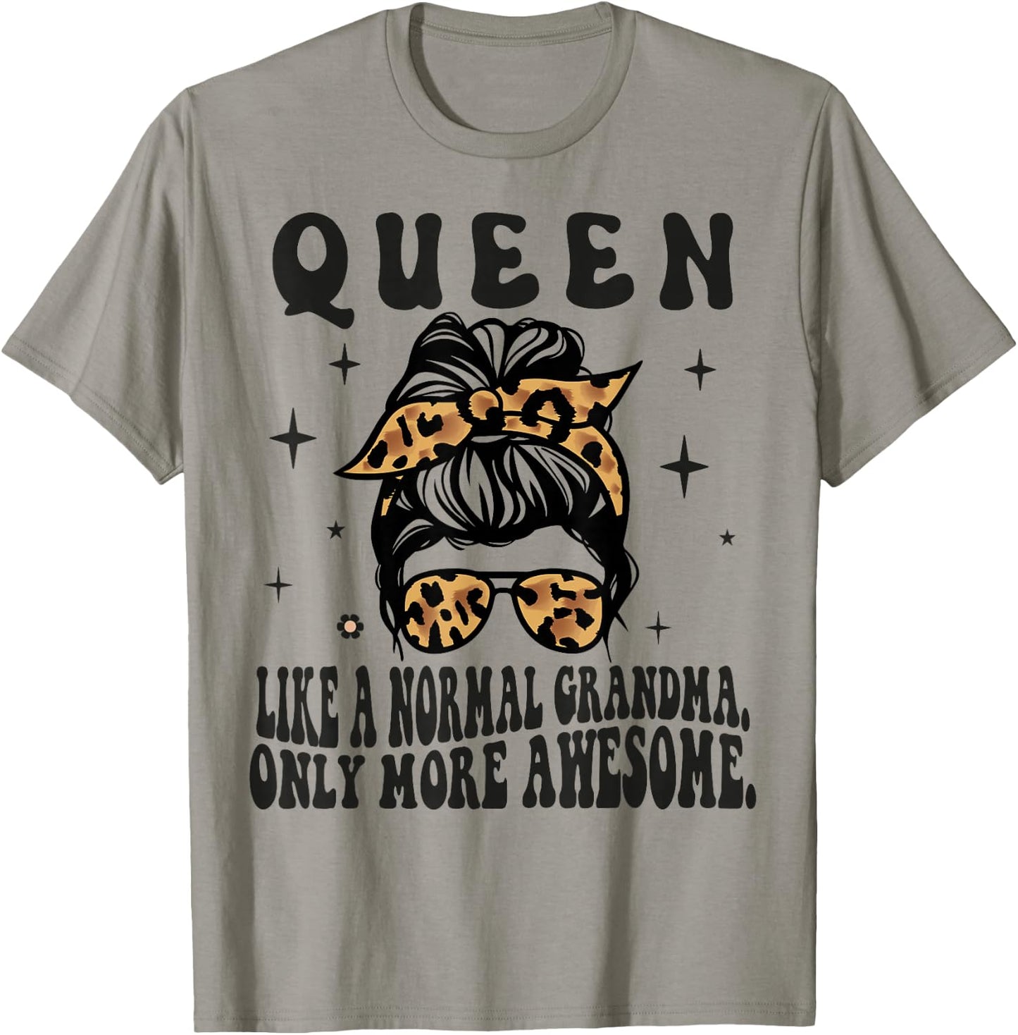 QUEEN Like a Normal Grandma Only More Awesome Mothers Day T-Shirt - T-Shirt | Sand