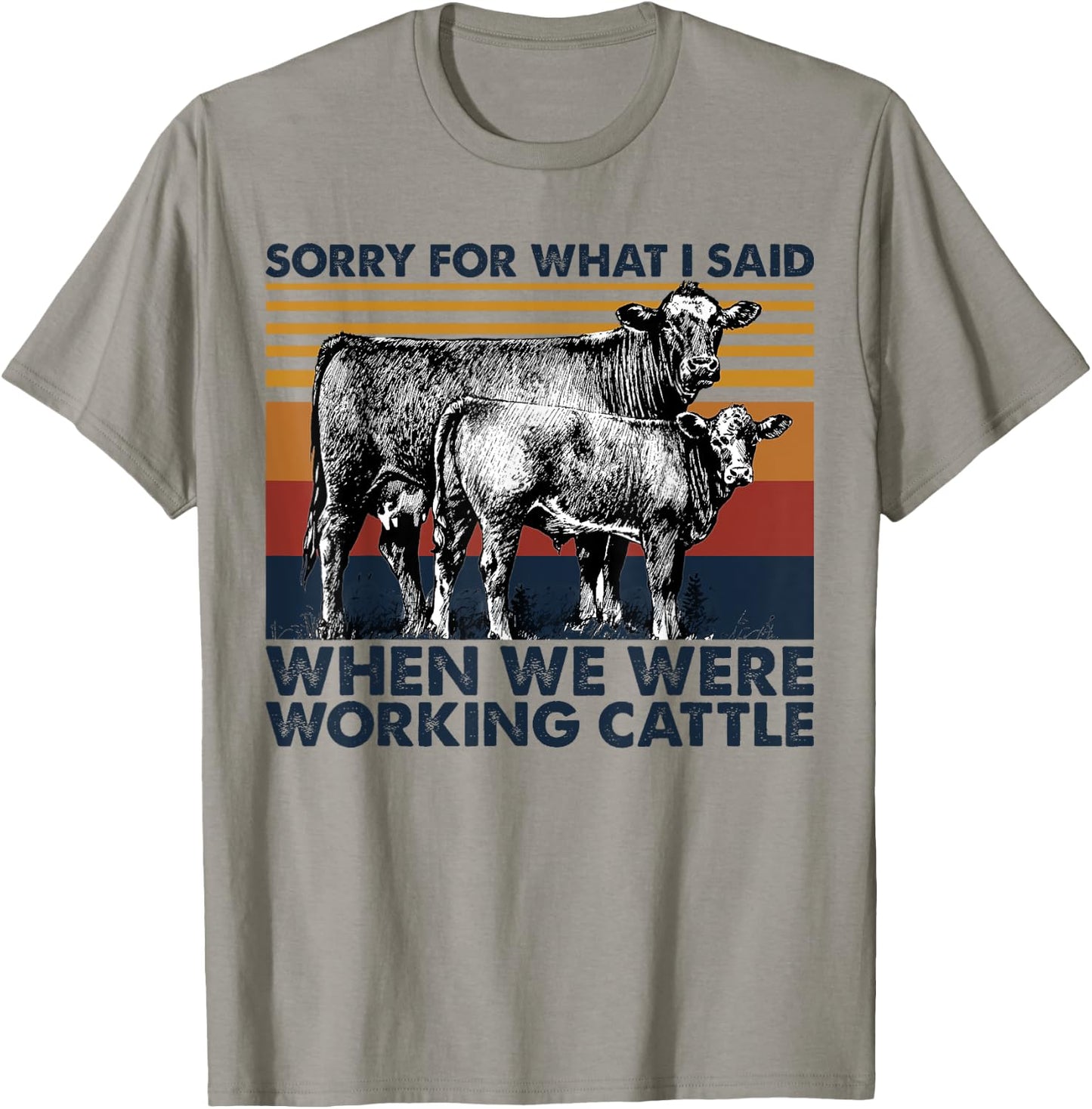 Sorry For What I Said When We Were Working Cattle T-Shirt - T-Shirt | Sand