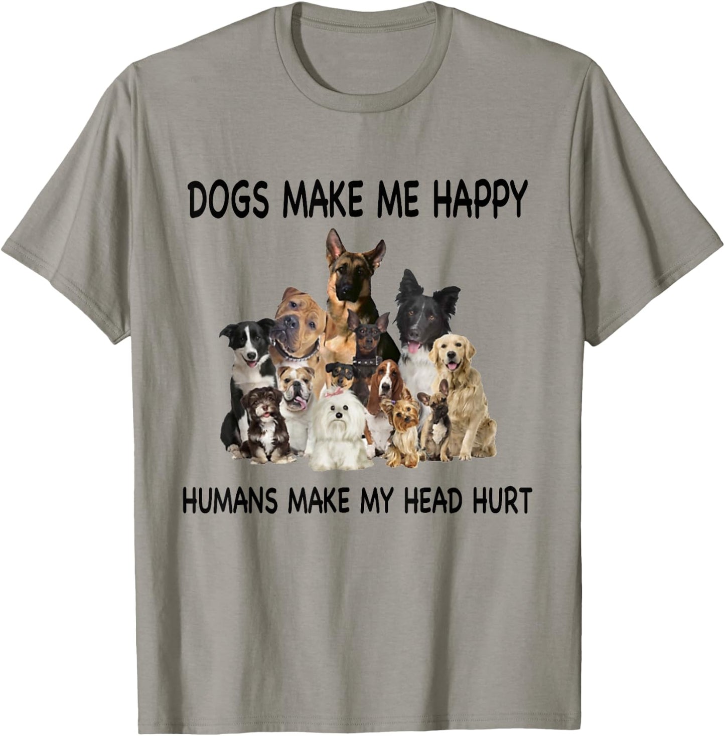 Dogs Make Me Happy Humans Make My Head Hurt Dog Lover Funny T-Shirt - T-Shirt | Sand