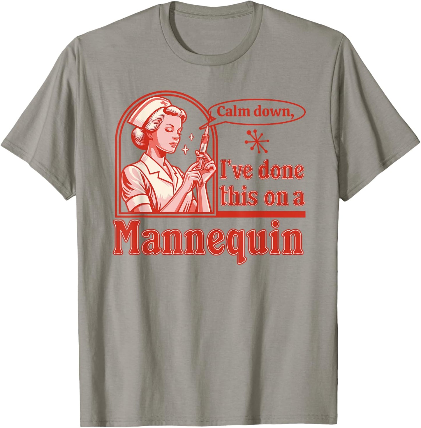 Calm Down I've Done This on a Mannequin - Funny Nurse Retro T-Shirt - T-Shirt | Sand