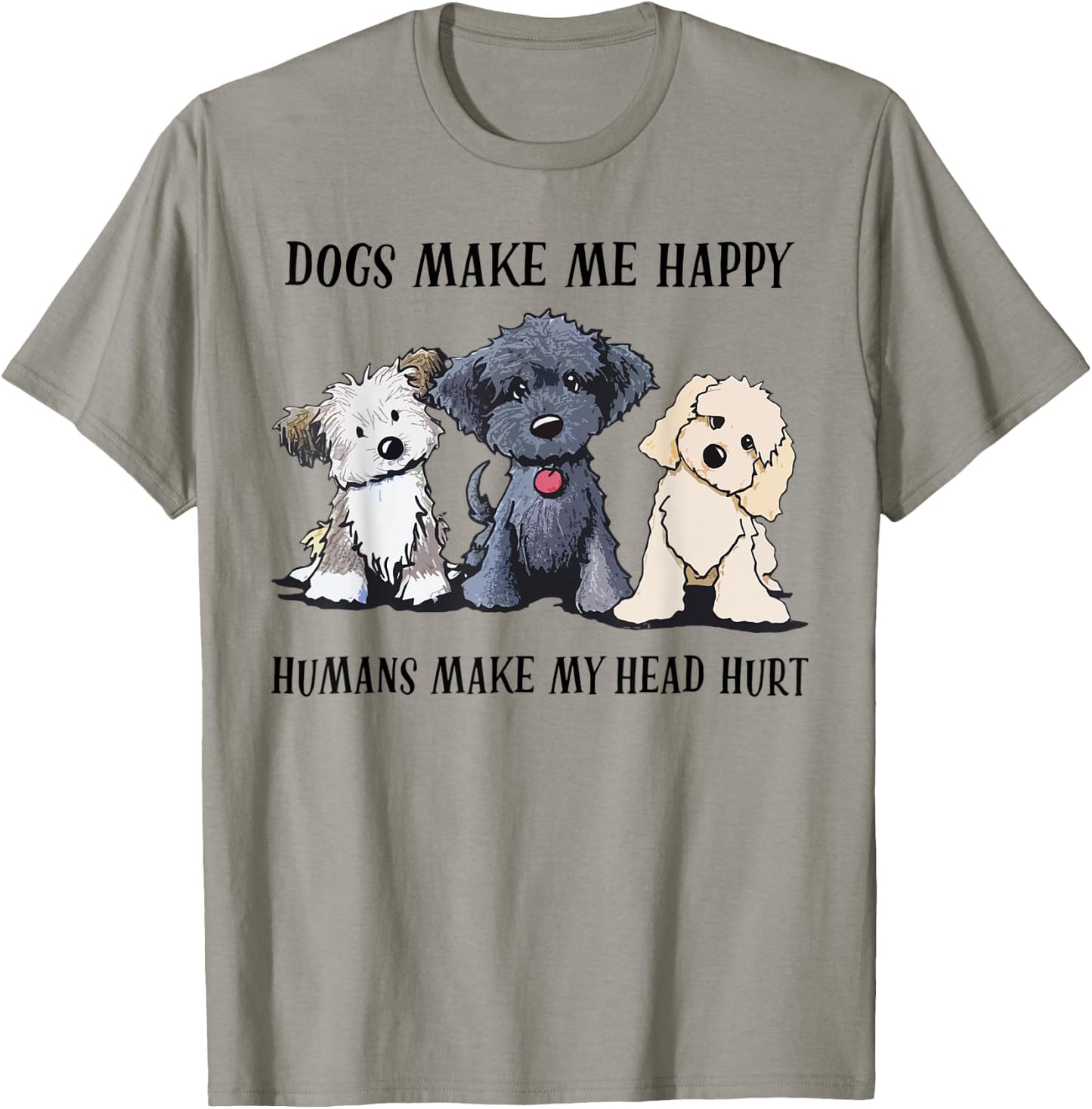 Dogs Make Me Happy Humans Make My Head Hurt Dog Lovers T-Shirt - T-Shirt | Sand