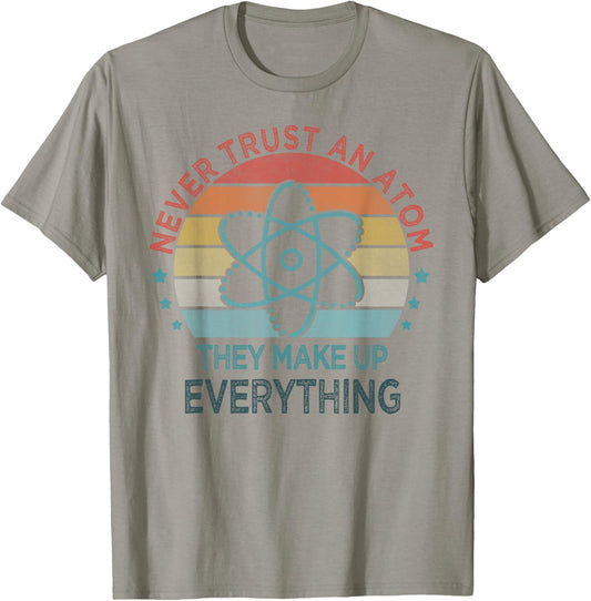 Funny Never Trust An Atom They Make Up Everything Science T-Shirt - T-Shirt | Sand