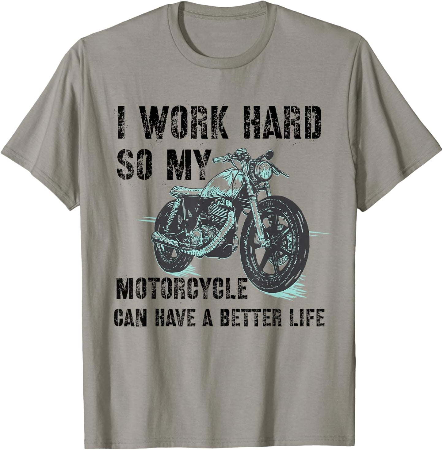I Work Hard So My Motorcycle Can Have A Better Life Biker T-Shirt - T-Shirt | Sand