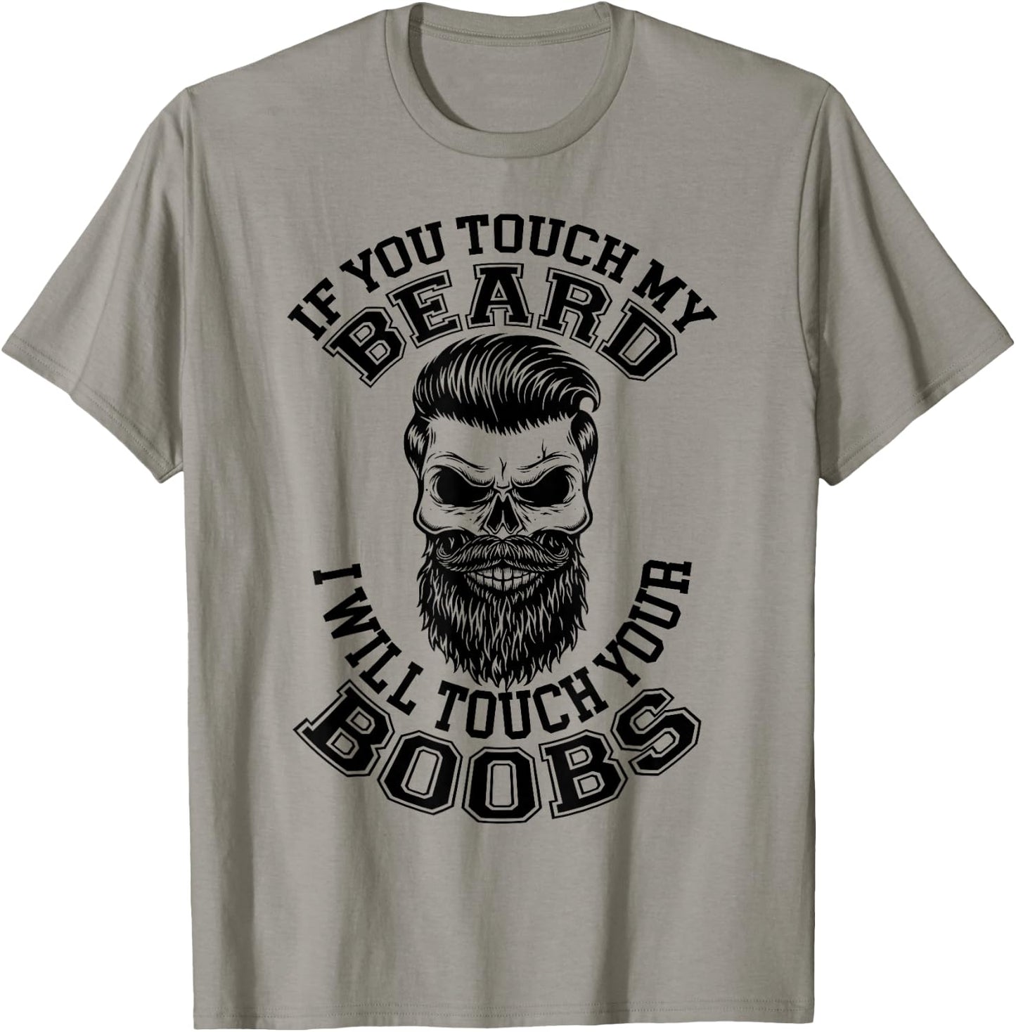 If You Touch My Beard I Will Touch Your Boobs Funny Saying T-Shirt - T-Shirt | Sand