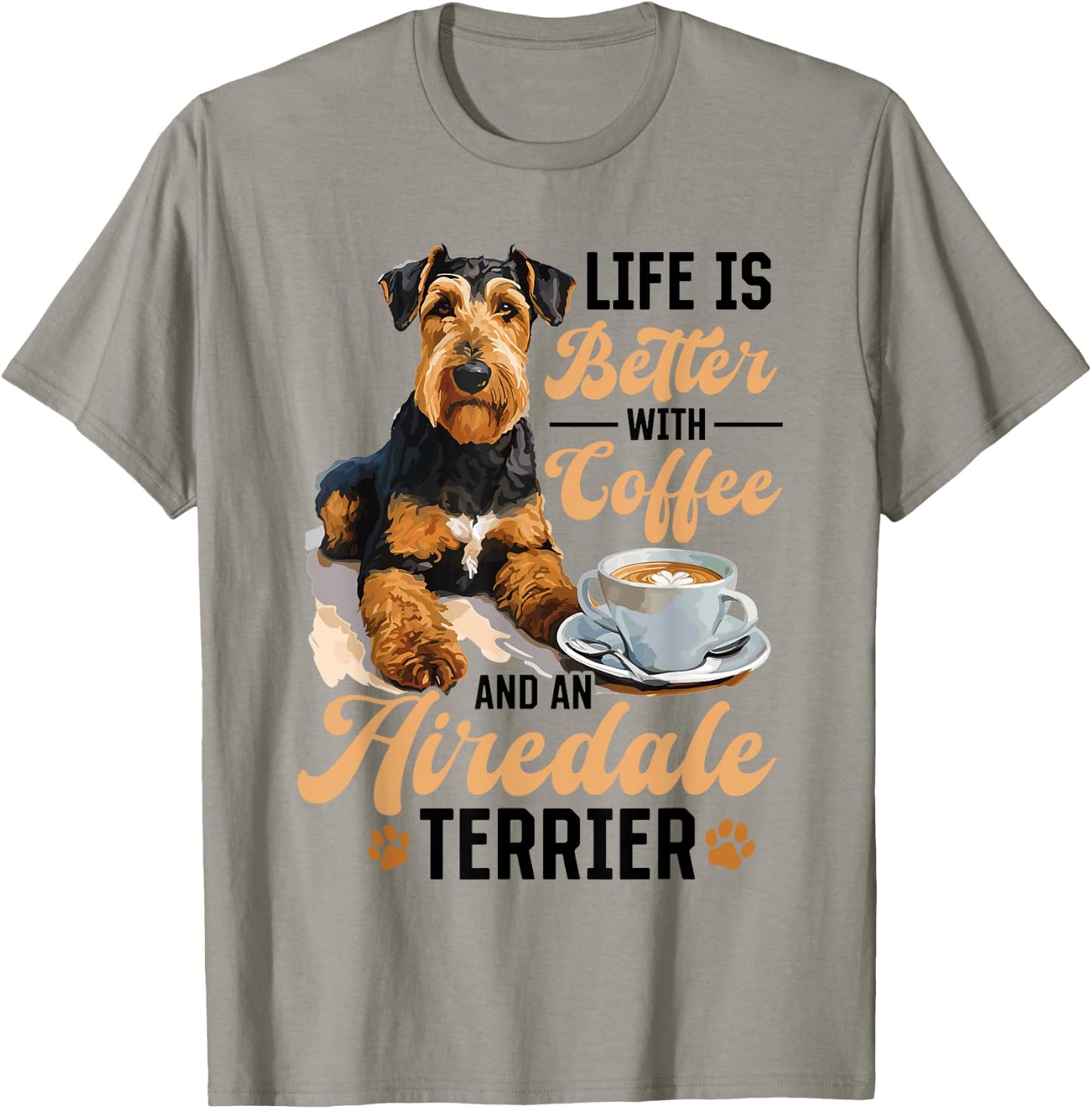 Airedale Terrier Dog Breed Life is Better with Coffee and a T-Shirt - T-Shirt | Sand