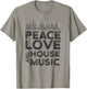 Peace, Love and House Music Gear for House Music Producer T-Shirt - T-Shirt | Sand