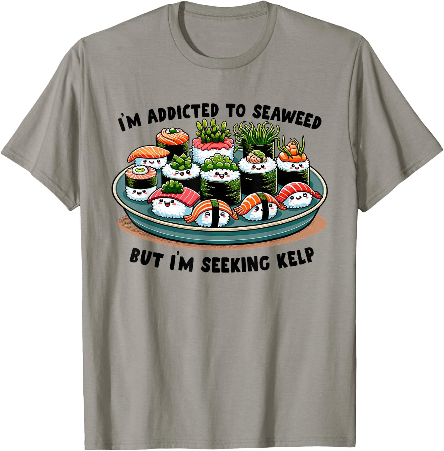 Sushi Night Funny Seaweed Saying Silly Japanese Food T-Shirt - T-Shirt | Sand