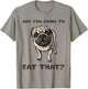 Funny Pug Quote Are You Going To Eat That? Dog Owner Dad Mom T-Shirt - T-Shirt | Sand